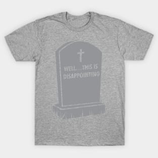 Grave Gallows Humor, Well... This is disappointing, Atheist Apparel T-Shirt